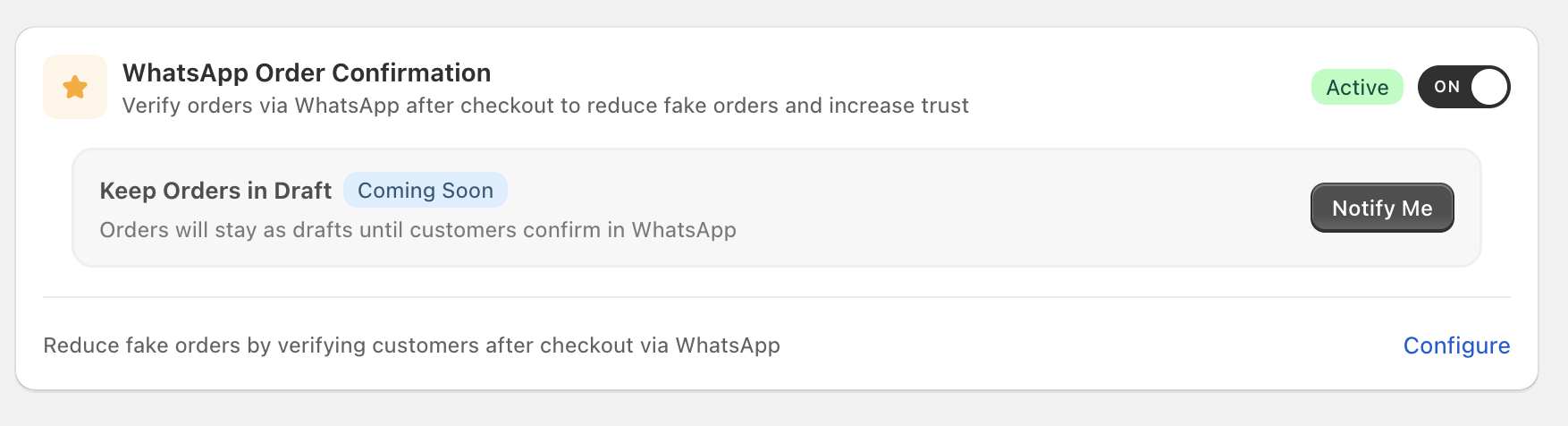 WhatsApp Order Confirmation card in the Cartsaver admin with a star icon, an Active green pill, and the toggle on; subhead reads 'Verify orders via WhatsApp after checkout to reduce fake orders and increase trust.' Below sits a 'Keep Orders in Draft' sub-row with a Coming Soon badge, the explainer 'Orders will stay as drafts until customers confirm in WhatsApp', and a dark 'Notify Me' pill button. The card footer reads 'Reduce fake orders by verifying customers after checkout via WhatsApp' with a Configure link.