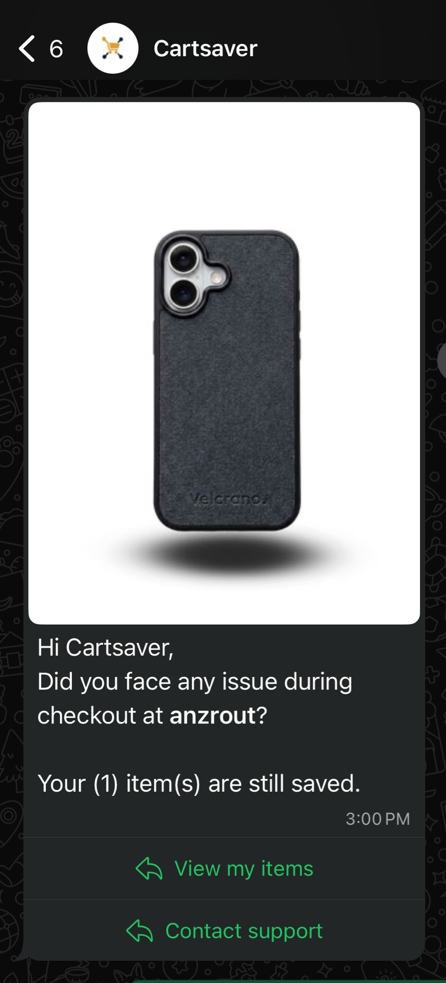 WhatsApp message from Cartsaver showing one saved item — a phone case from velcrano — with the text 'Hi Cartsaver, Did you face any issue during checkout at anzrout? Your (1) item(s) are still saved.' and two buttons at the bottom: View my items and Contact support.